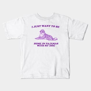 Be Home in Pajamas With My Dog - Retro Cartoon T Shirt, Weird T Shirt, Meme Kids T-Shirt